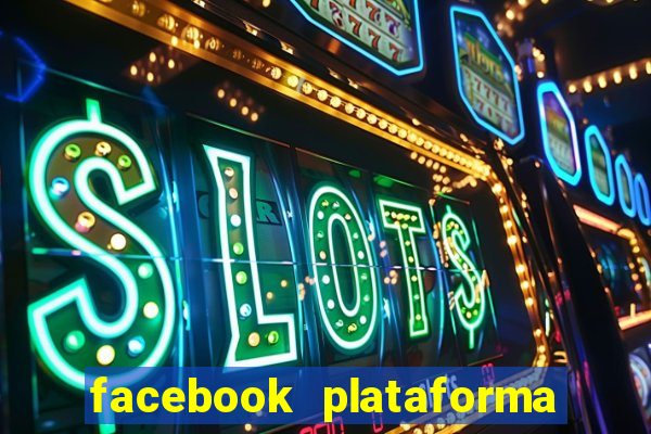 facebook plataforma pagando no cadastro